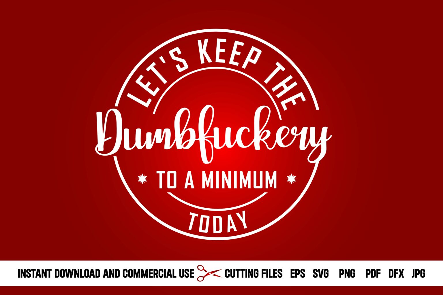 Let S Keep The Dumbfuckery To A Minimum Today Quotes Masterbundles