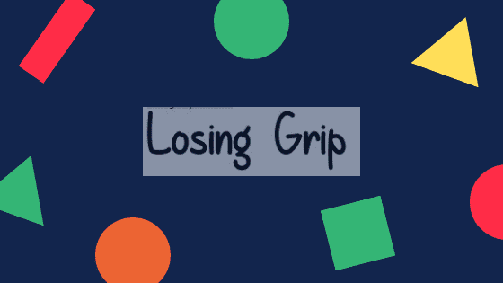 losing grip