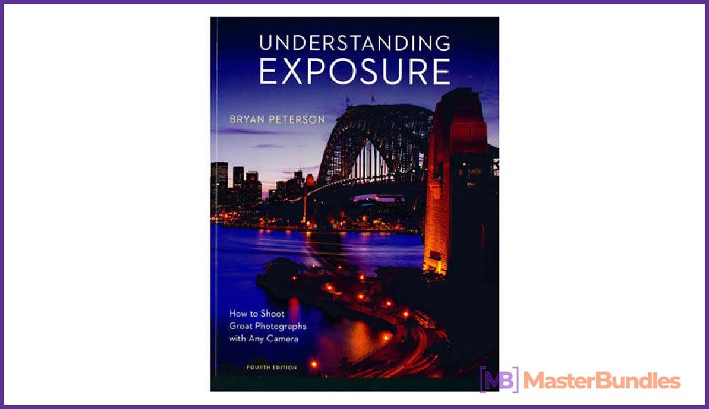 Understanding Exposure, Fourth Edition: How to Shoot Great Photographs with Any Camera.