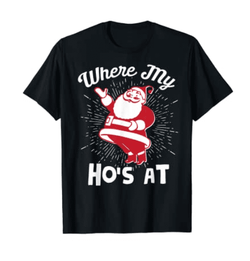 Where My Ho's At - Funny Santa Claus & Christmas T-Shirt.