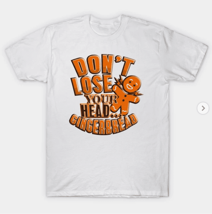 Funny Dont Lost Your Head Gingerbread T-Shirt.