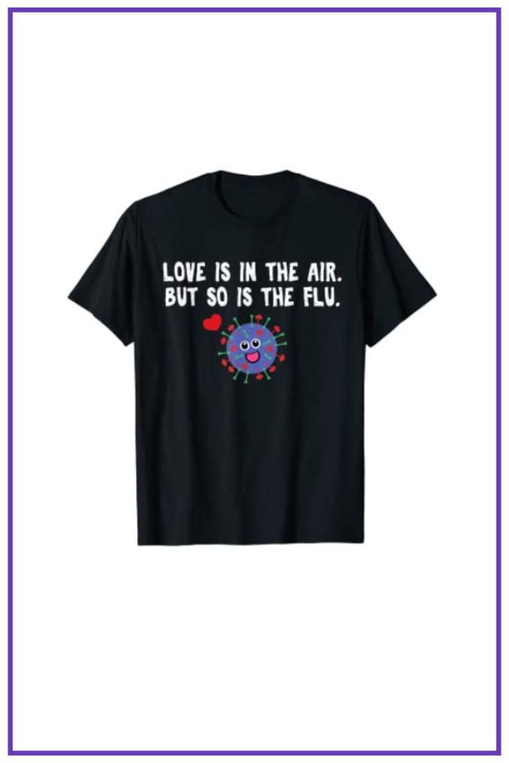 Love is in the air but so is the flu funny valentine T-shirt.