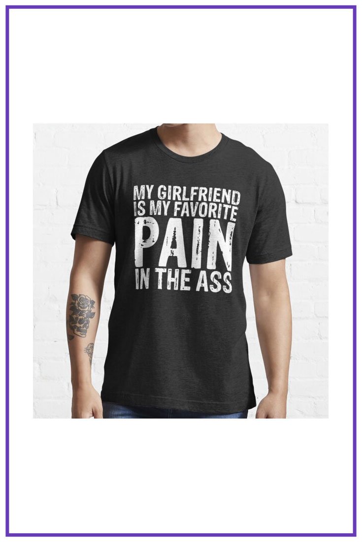 My Girlfriend is my favorite pain in the ass Essential T-Shirt.