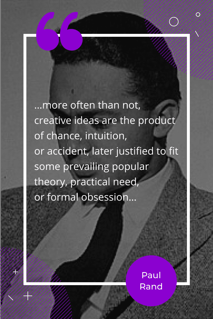 “...more often than not, creative ideas are the product of chance, intuition, or accident, later justified to fit some prevailing popular theory, practical need, or formal obsession...”