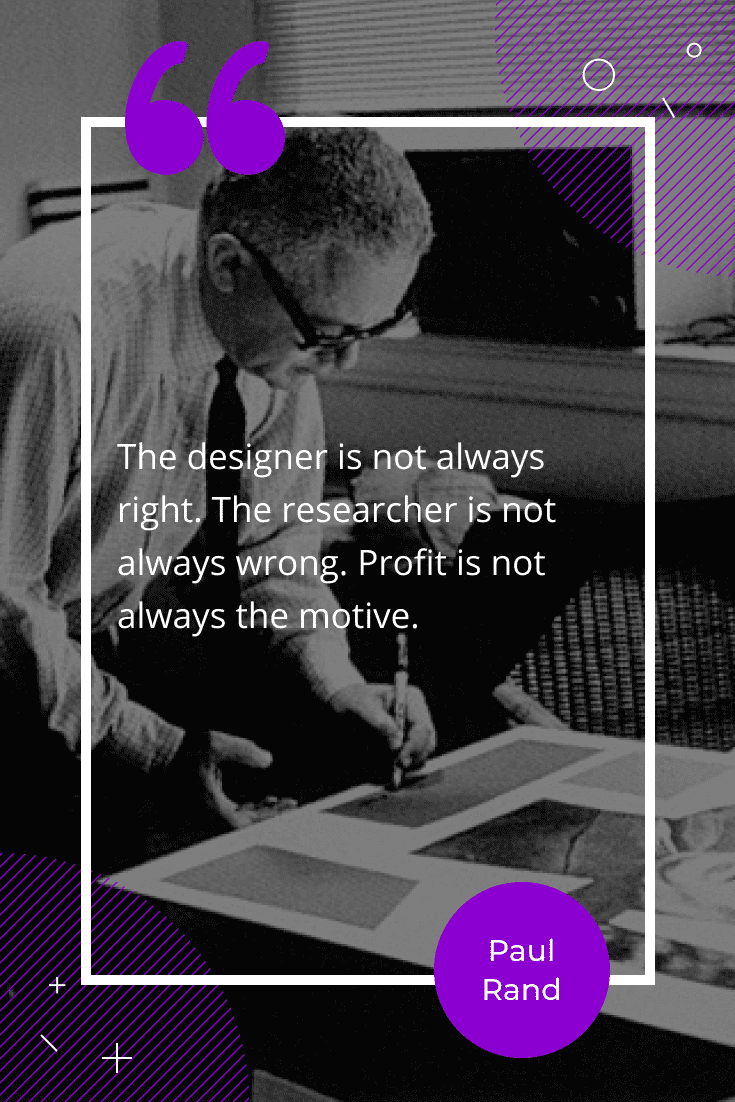 “The designer is not always right. The researcher is not always wrong. Profit is not always the motive.”