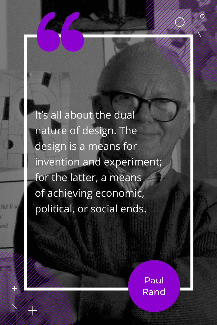 “It's all about the dual nature of design. The design is a means for invention and experiment; for the latter, a means of achieving economic, political, or social ends.”