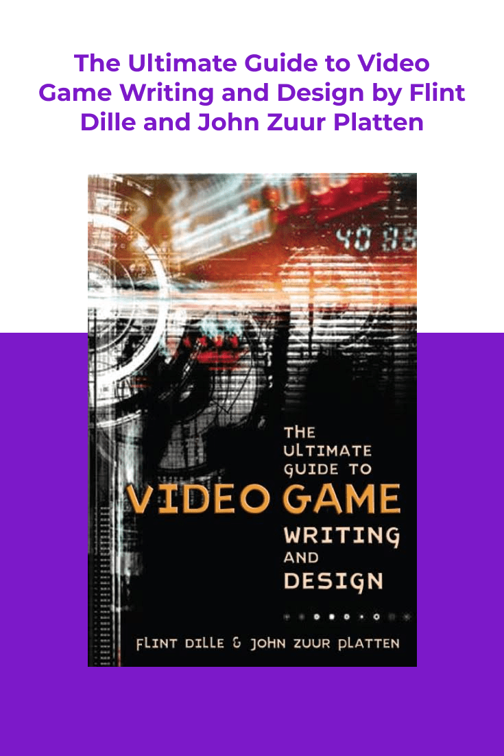 The Ultimate Guide to Video Game Writing and Design by Flint Dille and John Zuur Platten. Cover Collage.