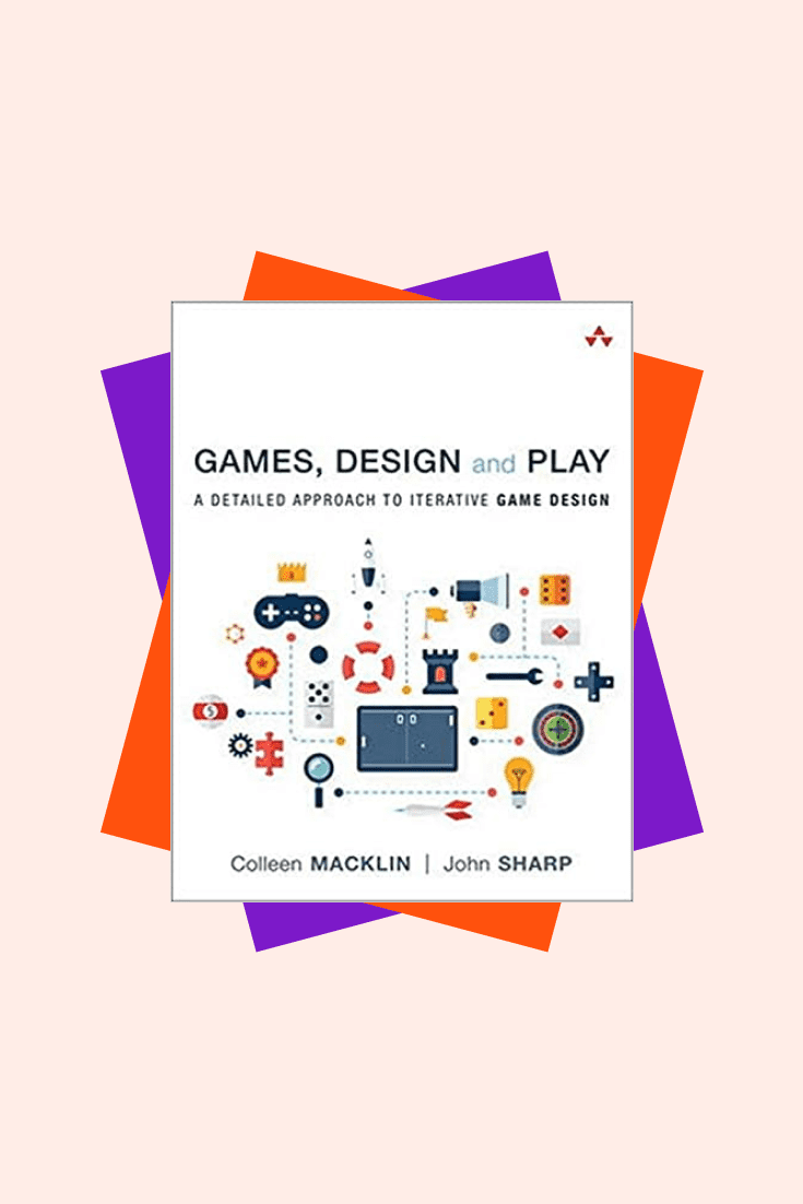 Games, Design and Play: A detailed approach to iterative game design by Colleen Macklin and John Sharp. Cover Collage.