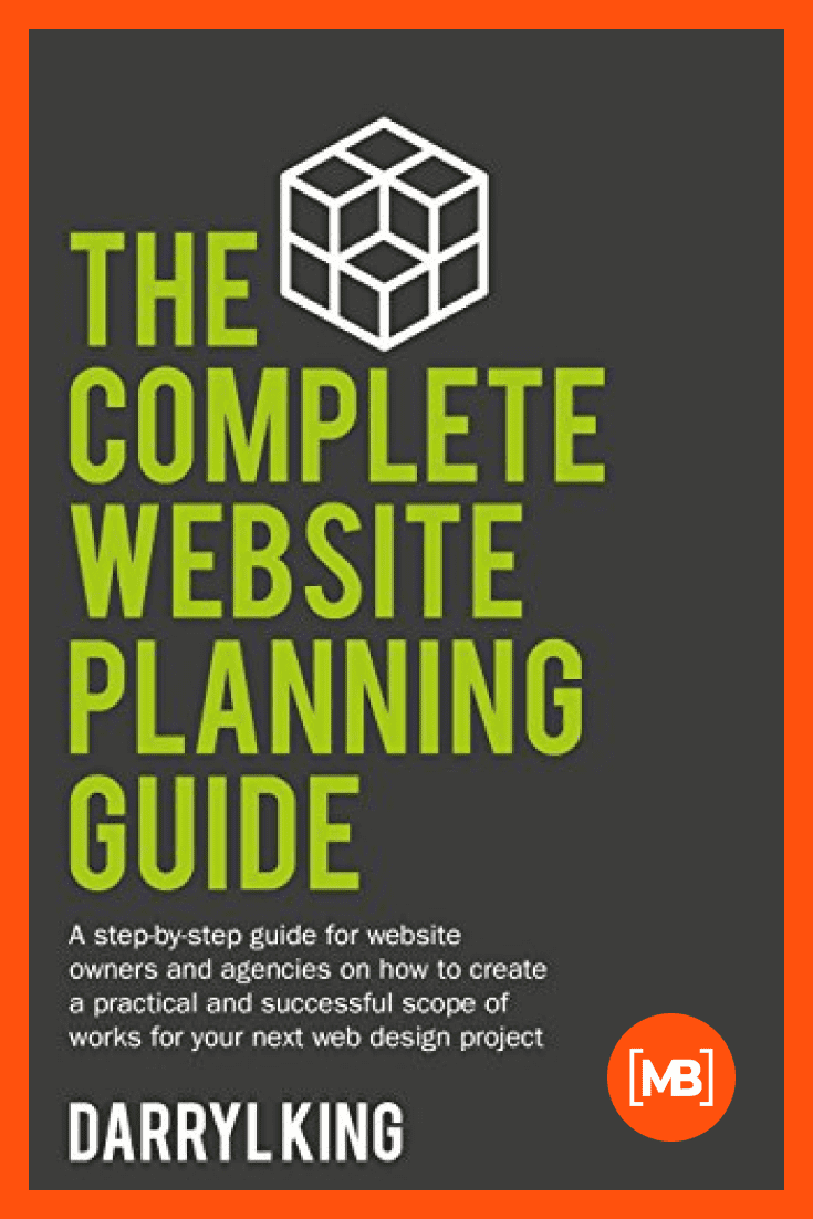 The Complete Website Planning Guide: A step-by-step guide on how to create a practical and successful plan for your next web design project by Darryl King. Cover Collage.