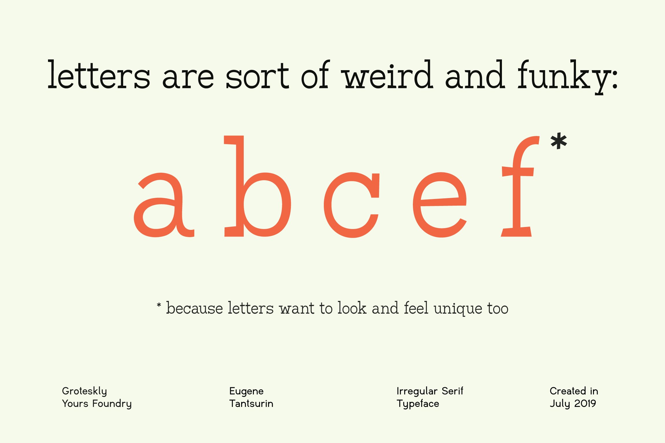 Letters are sort of weird and funky.