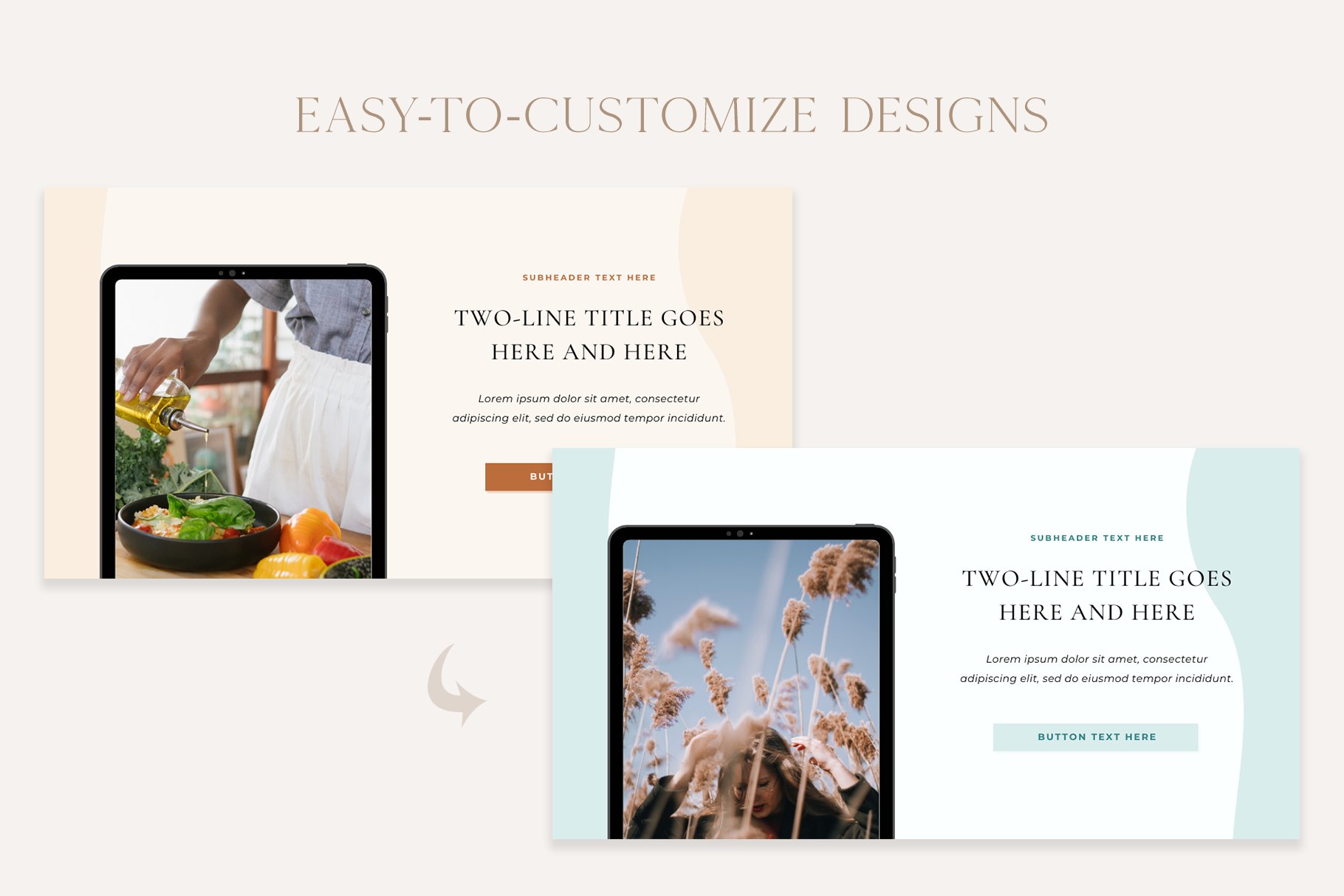 You can easy customize these templates.