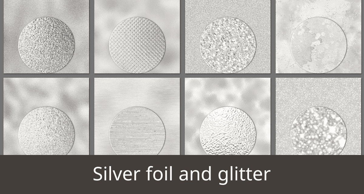 Silver foil and glitter.
