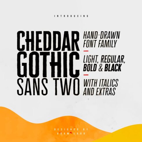 Cheddar Gothic Sans Two Fonts.
