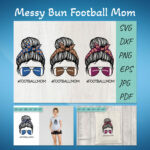 Football SVG, Football mom SVG, Messy Bun Football Mom.