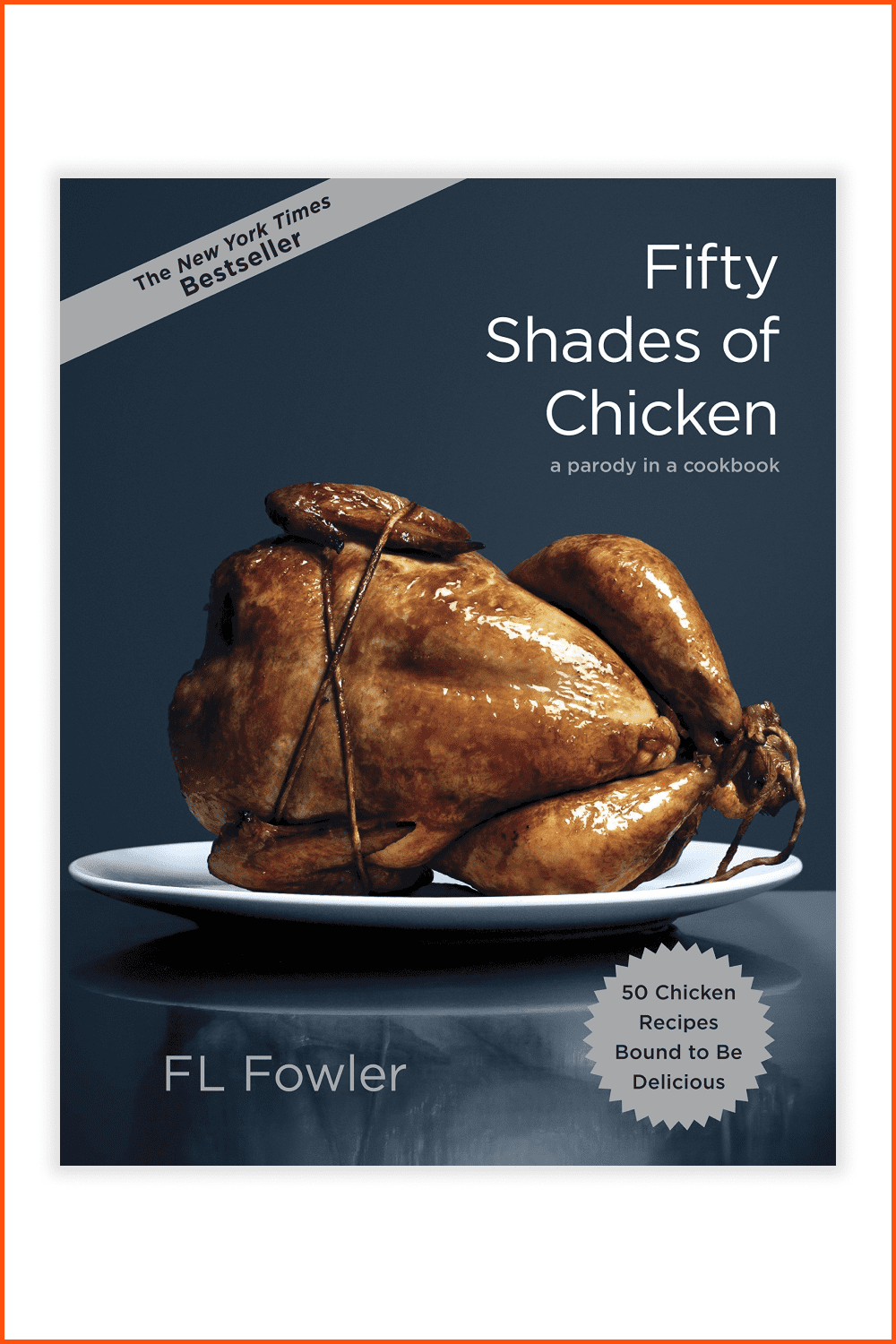 Fifty Shades of Chicken: A Parody in a Cookbook.