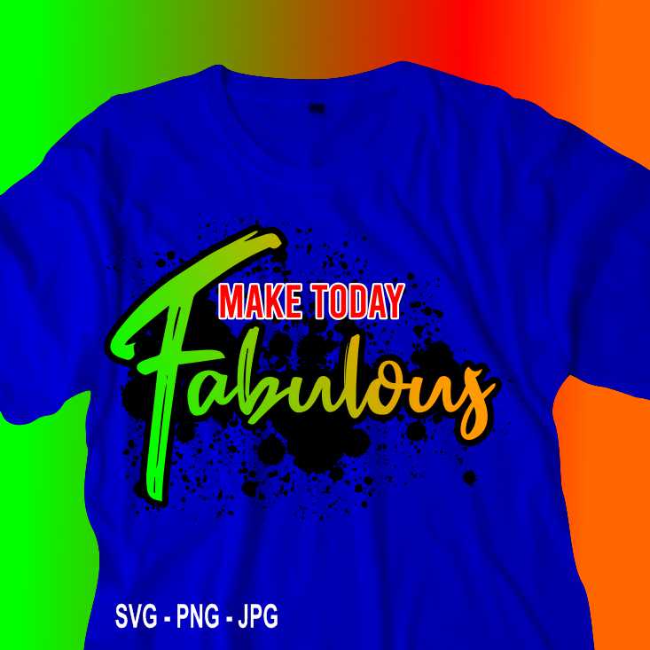 MAKE TODAY FABULOUS Quotes Sublimation T-shirt Designs cover image.