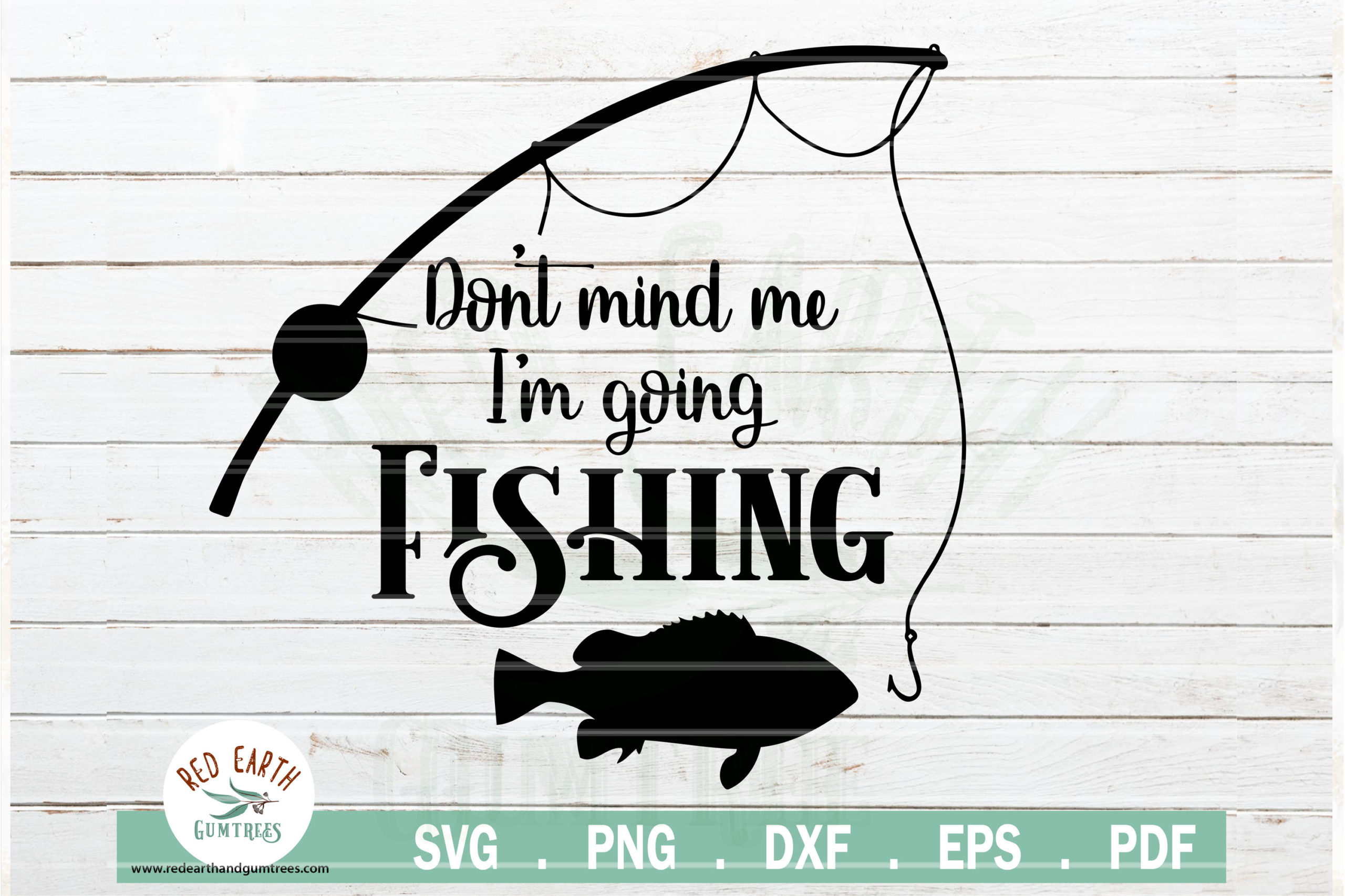 Fishing Quote SVG, Don't Mind Me I'm Going Fishing SVG,PNG