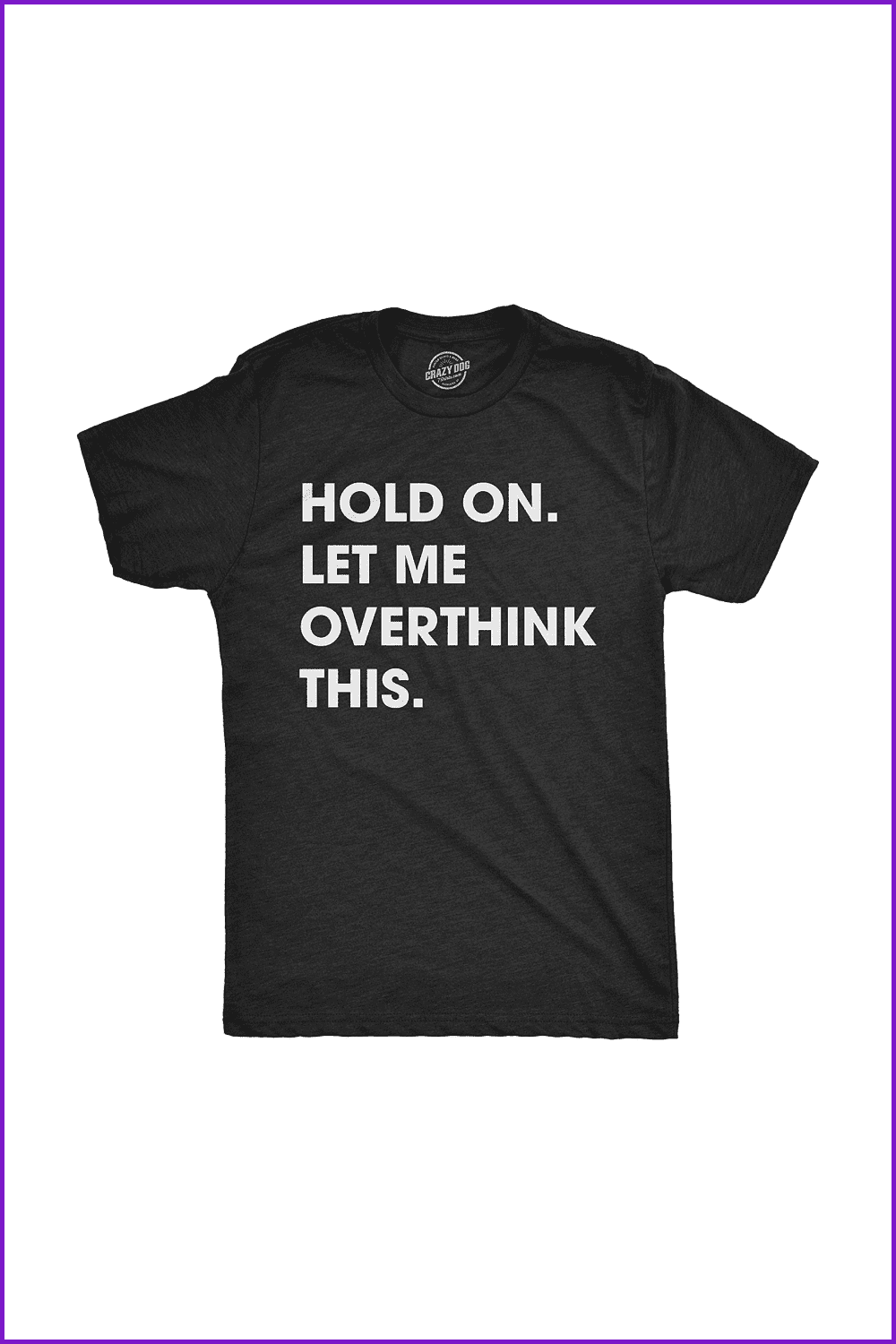 Crazy Dog T-Shirts Mens Hold On Let Me Overthink This T Shirt Funny Sarcastic Hilarious Adult Tee.