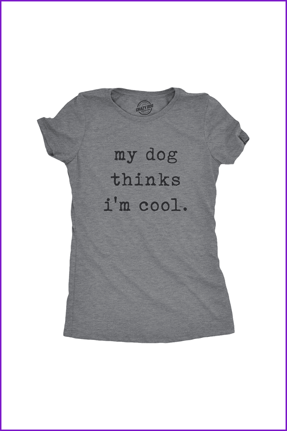Womens My Dog Thinks I’m Cool T Shirt Funny Pet Lover Novelty Gift Cute Graphic.