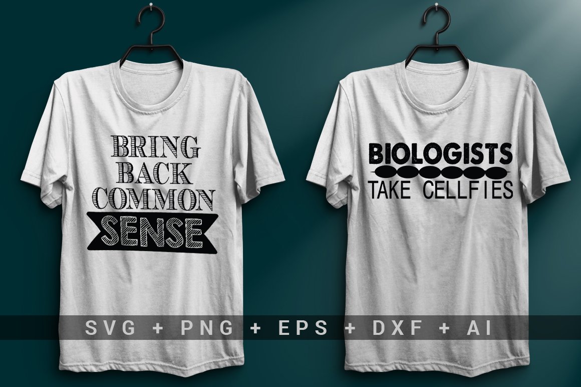 White T-shirt with the black lettering "Bring back common sense" and white T-shirt with the black lettering "Biologists take cellfies".