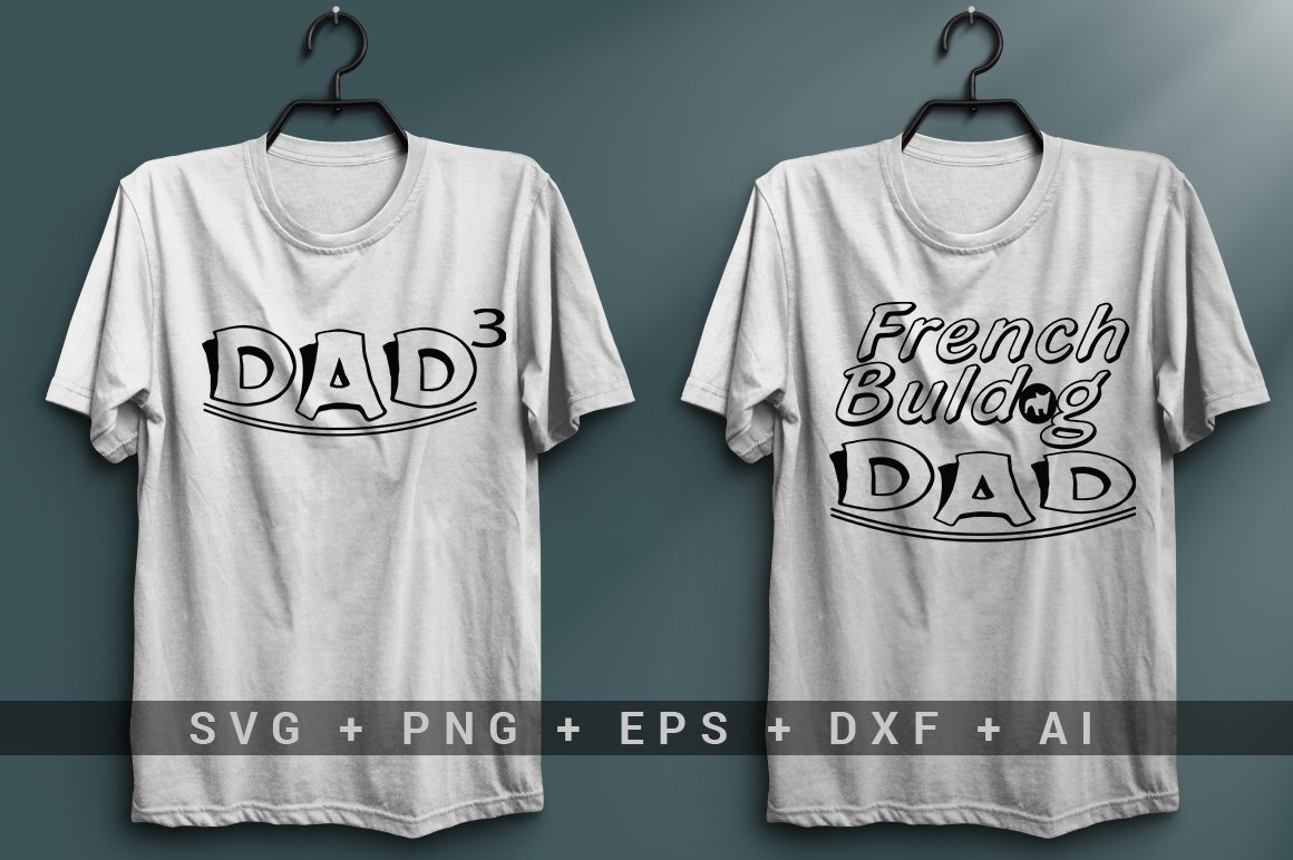 White T-shirt with the black lettering "Dad^3" and white T-shirt with the black lettering "French buldog dad".