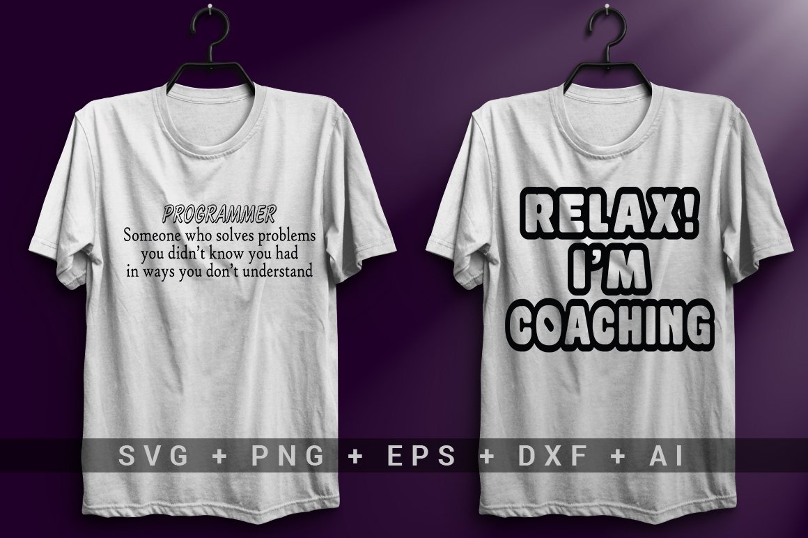 White T-shirt with the black lettering "Programmer Someone who solves problems you didn't know you had in ways you don't understand" and white T-shirt with the black lettering "Relax! I'm coaching".