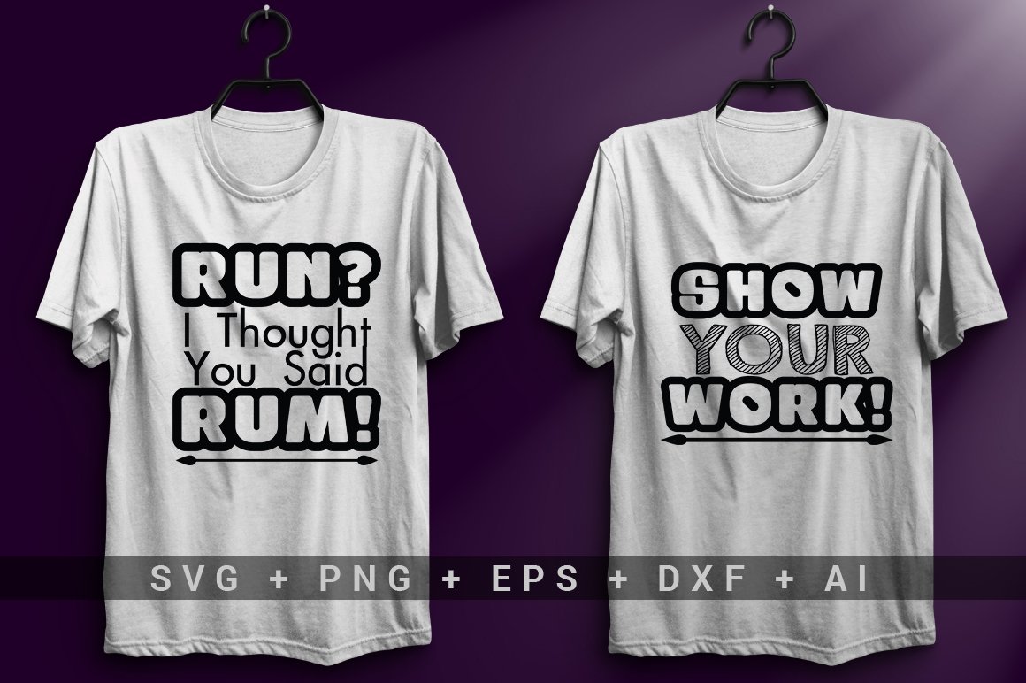 White T-shirt with the black lettering "Run? I thought you said Rum!" and white T-shirt with the black lettering "Show your work!".