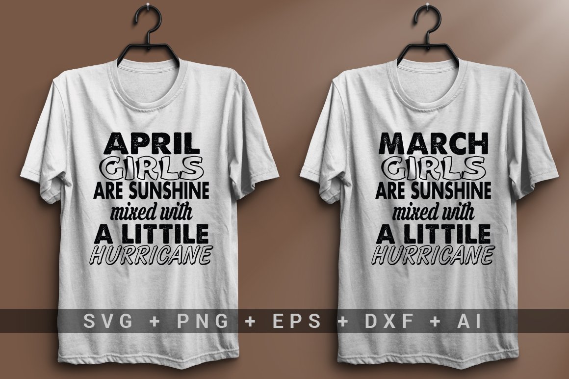 White T-shirt with the black lettering "April girls are sunshine mixed with a littile hurricane" and white T-shirt with the black lettering "March girls are sunshine mixed with a littile hurricane".