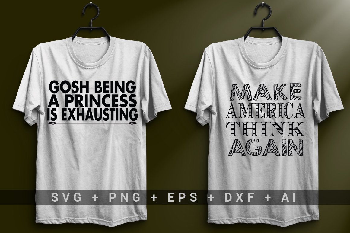 White T-shirt with the black lettering "Gosh being a princess is exhausting" and white T-shirt with the black lettering "Make America think again".
