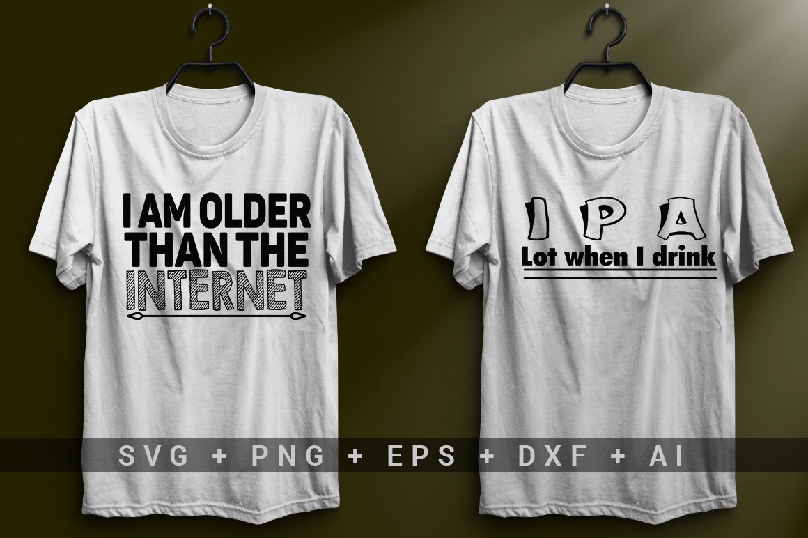 White T-shirt with the black lettering "I am older than the internet" and white T-shirt with the black lettering "I P A Lot when I drink".