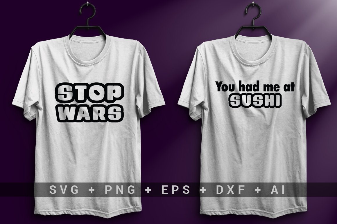 White T-shirt with the black lettering "STOP WARS" and white T-shirt with the black lettering "You had me at sushi".