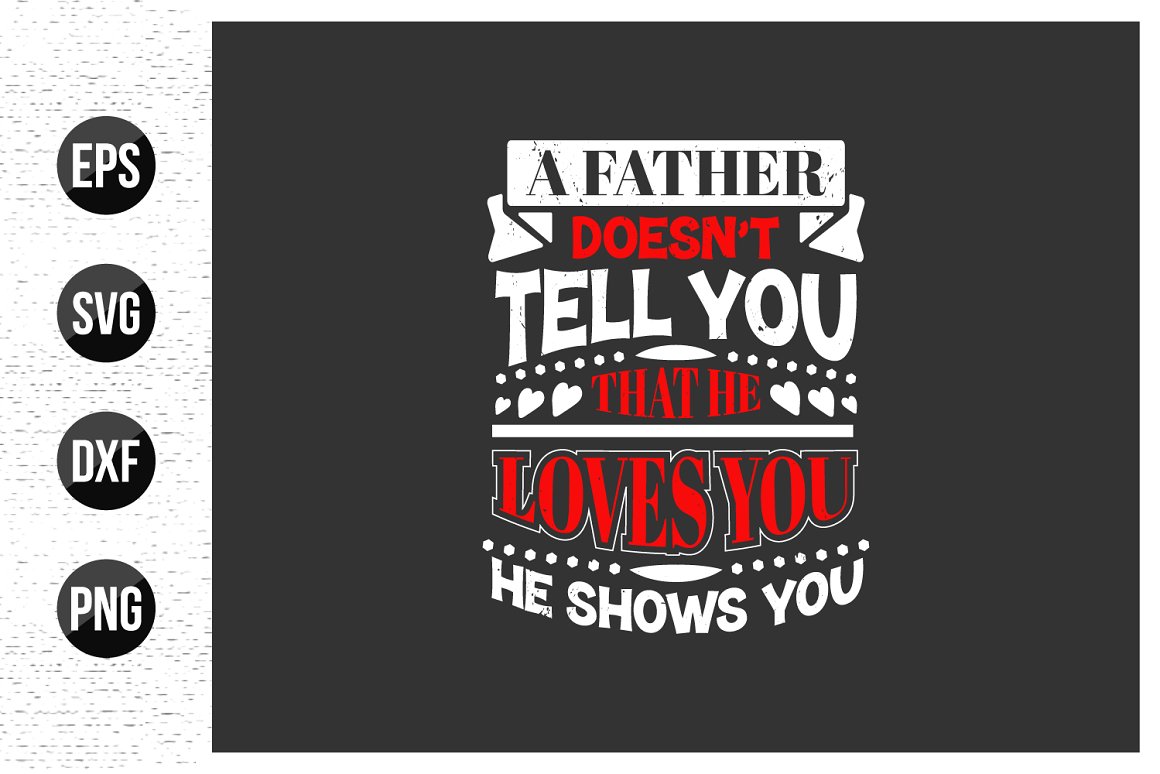 White and red quote is "A father doesn't tell you that he loves you he shows you" on a black background.