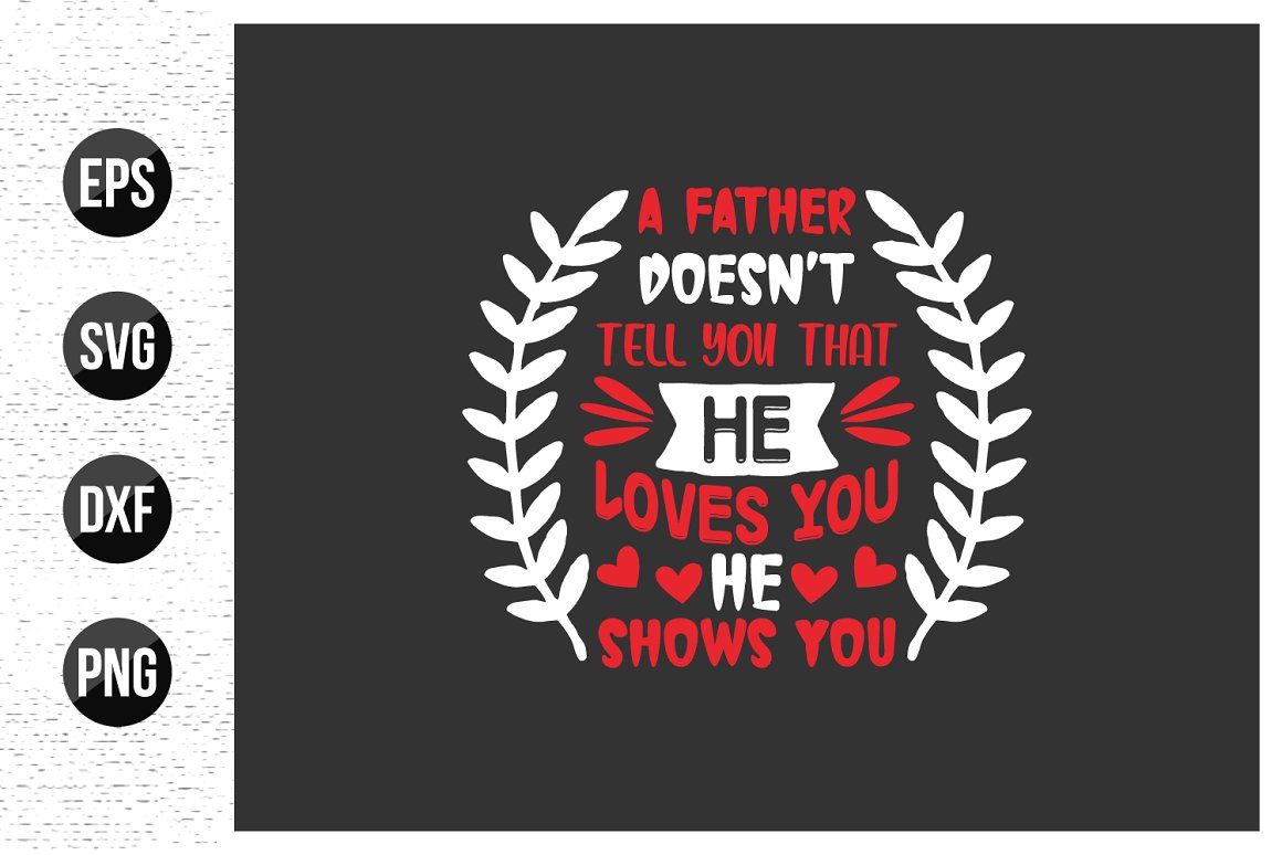 Red and white quote is "A father doesn't tell you that he loves you he shows you" on a black background.