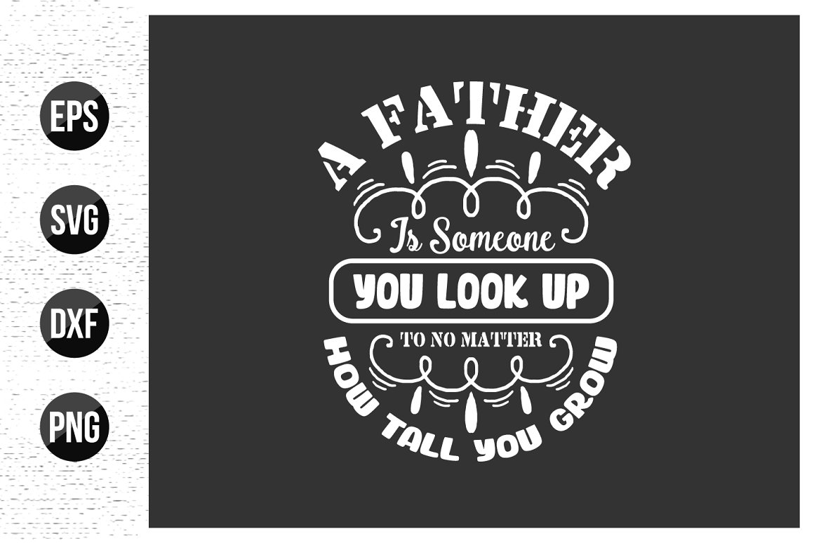 White quote is "A father is someone you look up to no matter how tall you grow" on a black background.