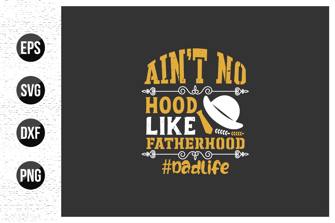 White and yellow quote is "Ain't no hood like fatherhood #dadlife" on a black background.