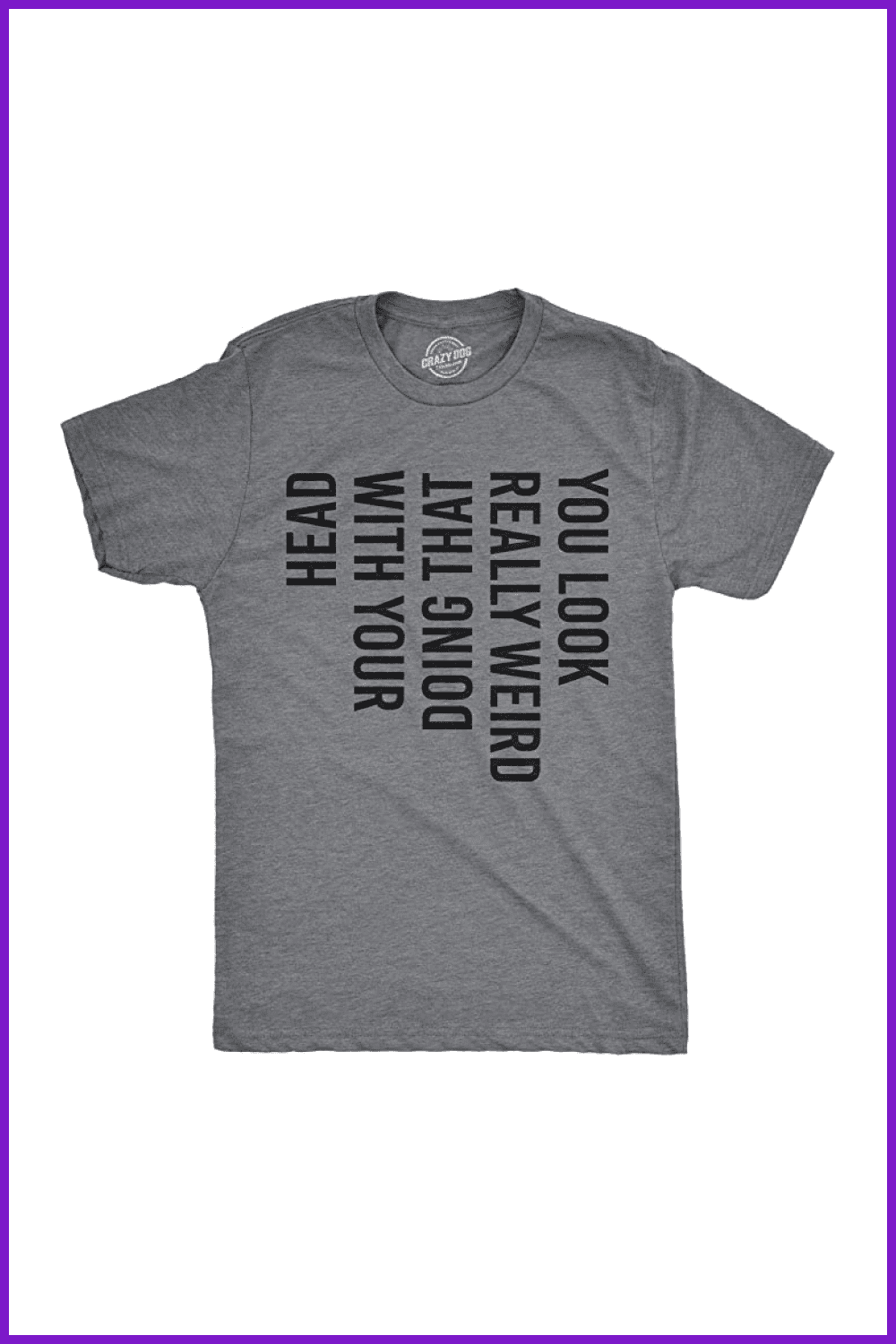 Grey T-Shirt with funny black text.
