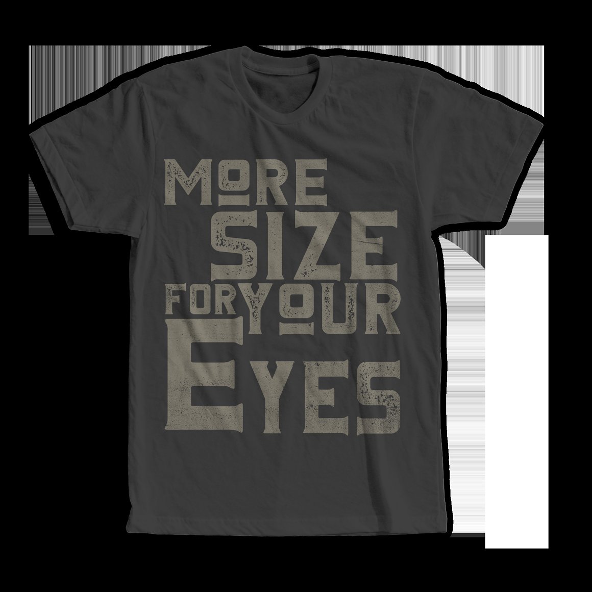 Dark grey t-shirt with the grey lettering "More size for your eyes".