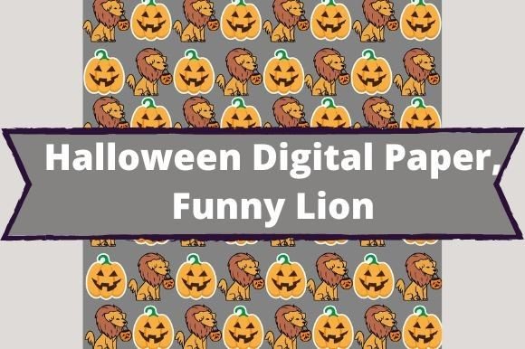 The white lettering "Halloween Digital Paper, Funny Lion" on a grey background and images lions and pumpkins on a grey background.