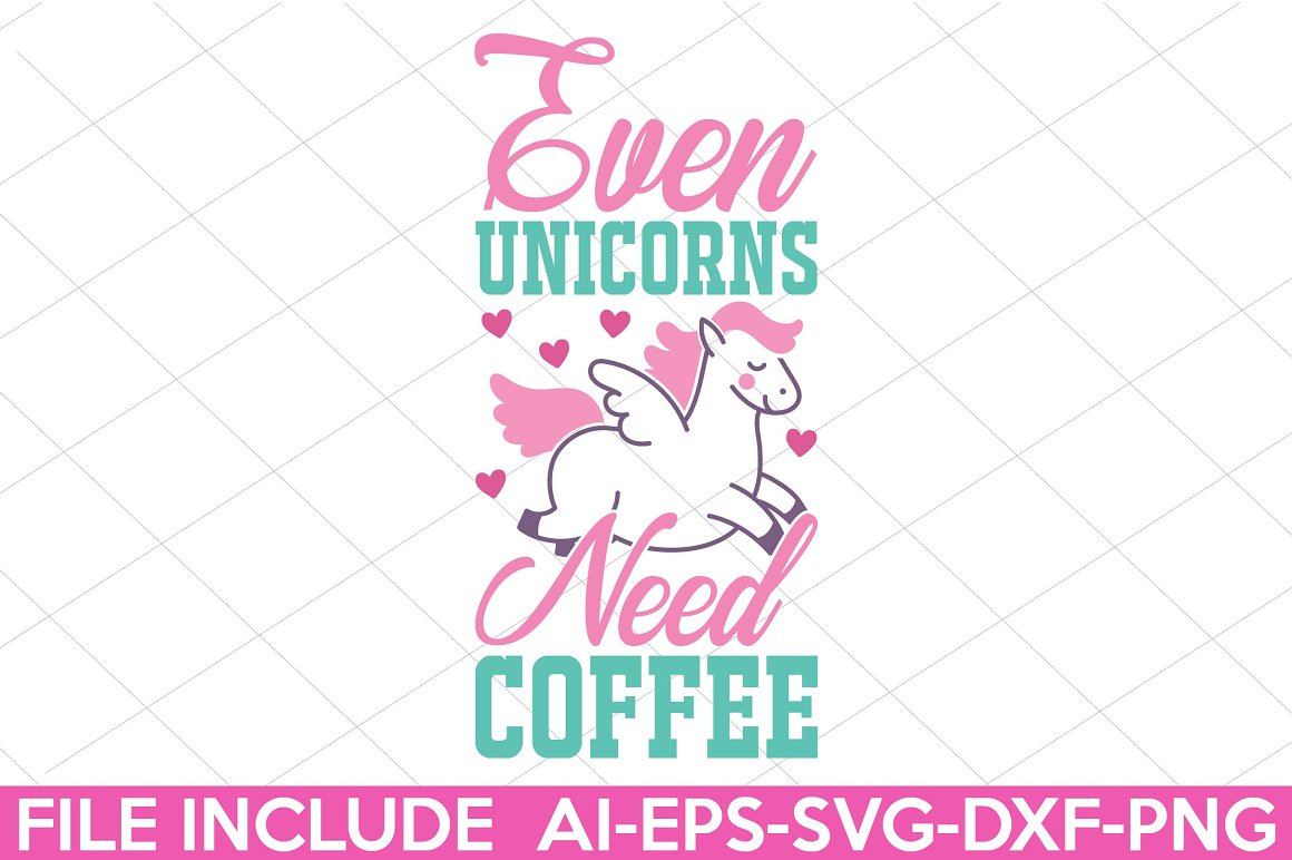 The lettering "Even unicorns need coffee".