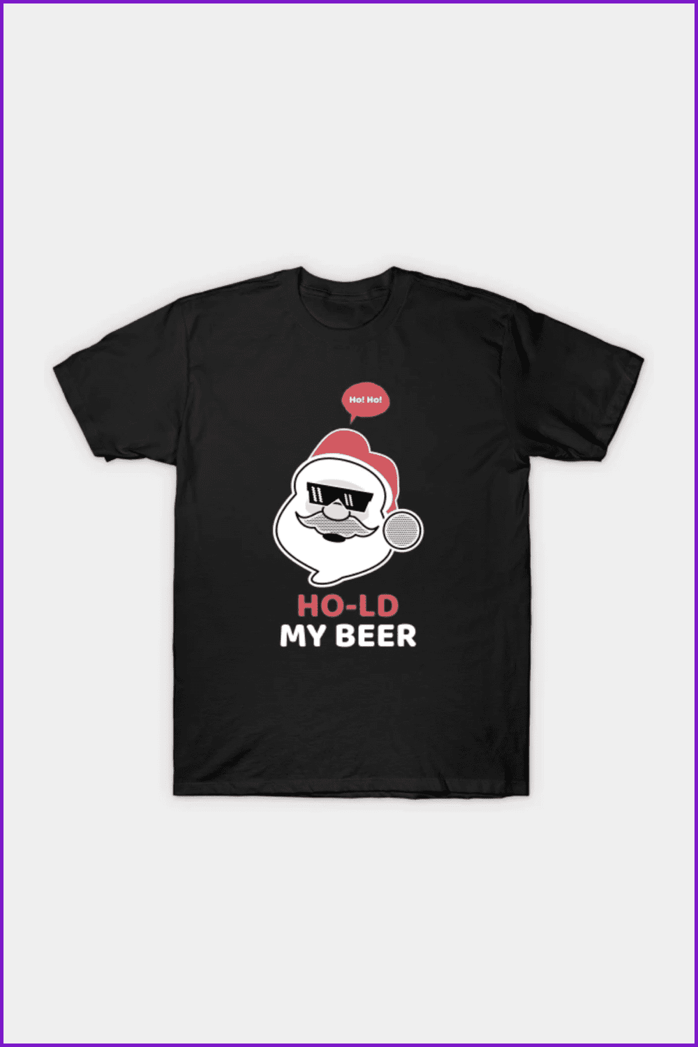 Black t-shirt with a Santa in black sunglasses says Ho-ho-hold my beer.