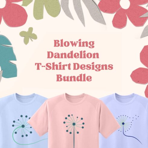 Blowing Dandelion Dandelion T-shirt Designs Bundle.
