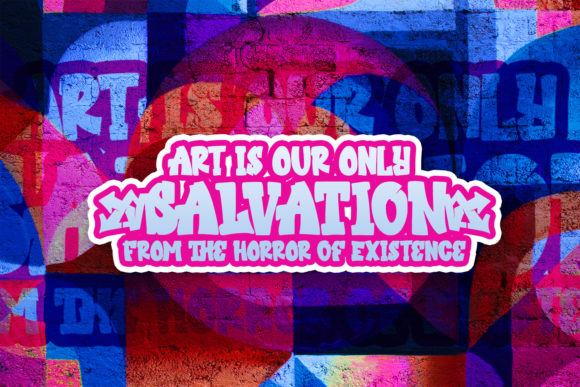 Gray and pink "Art is our only Salvation from the horror of existence" lettering in graffiti font on a graffiti background.