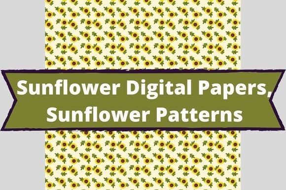 The white lettering "Sunflower Digital Papers, Sunflower Patterns" on a olive background and sunflowers on a light yellow background.
