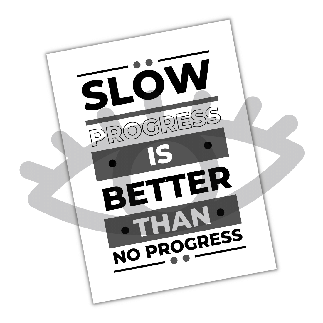 Slow Progress Is Better Than No Progress created by Starlight Studio.