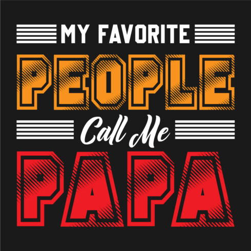 Image with a wonderful inscription for prints my favorite people call me papa.