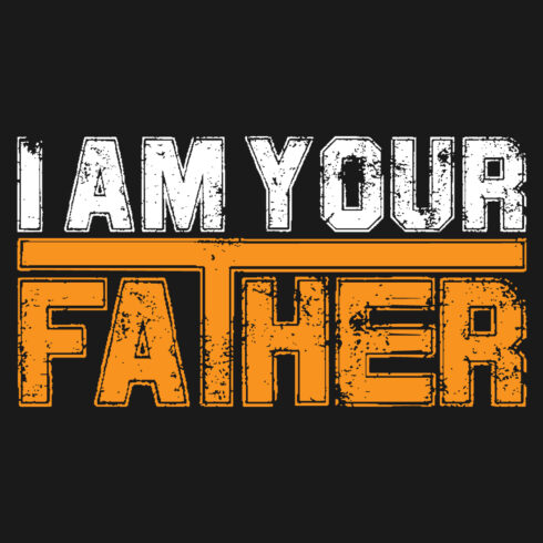 Image with enchanting inscription for prints I Am Your Father.