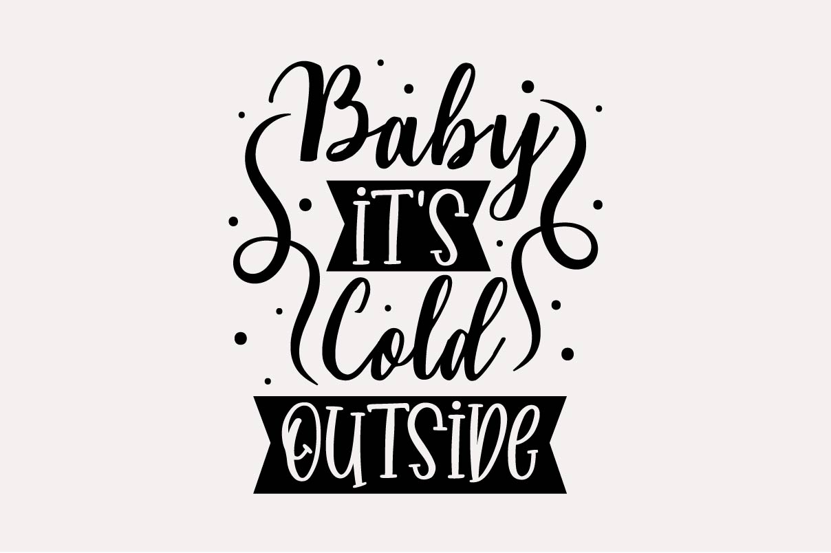 Baby it's cold outside - quote for t-shirt design.