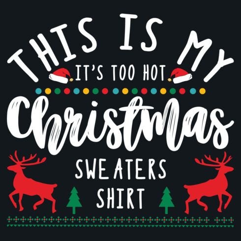 An image with a great inscription for prints this is my it's too hot christmas sweaters shirt.