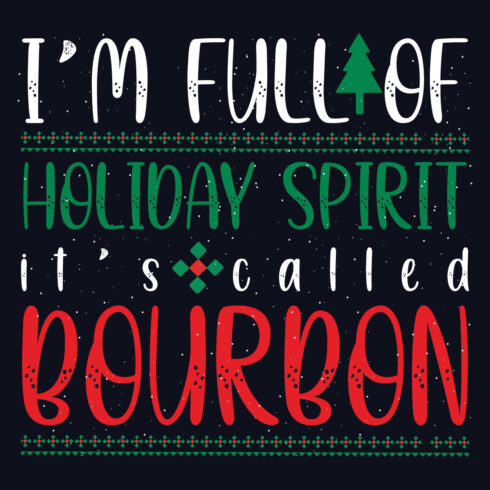 Image with enchanting inscription i'm full of holiday spirit its called bourbon.