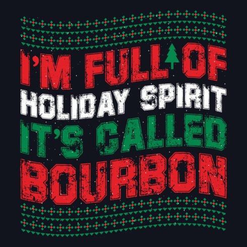 Image with wonderful inscription i'm full of holiday spirit its called bourbon.